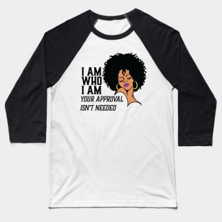 I am Who I am Your Approval isn't needed. African American Woman Baseball T-Shirt